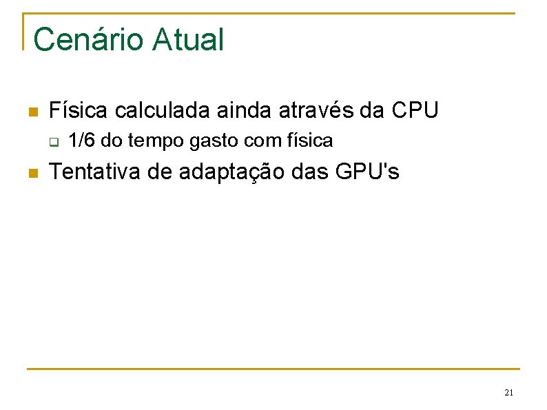 Cenário Atual n Física calculada ainda através da CPU q n 1/6 do tempo