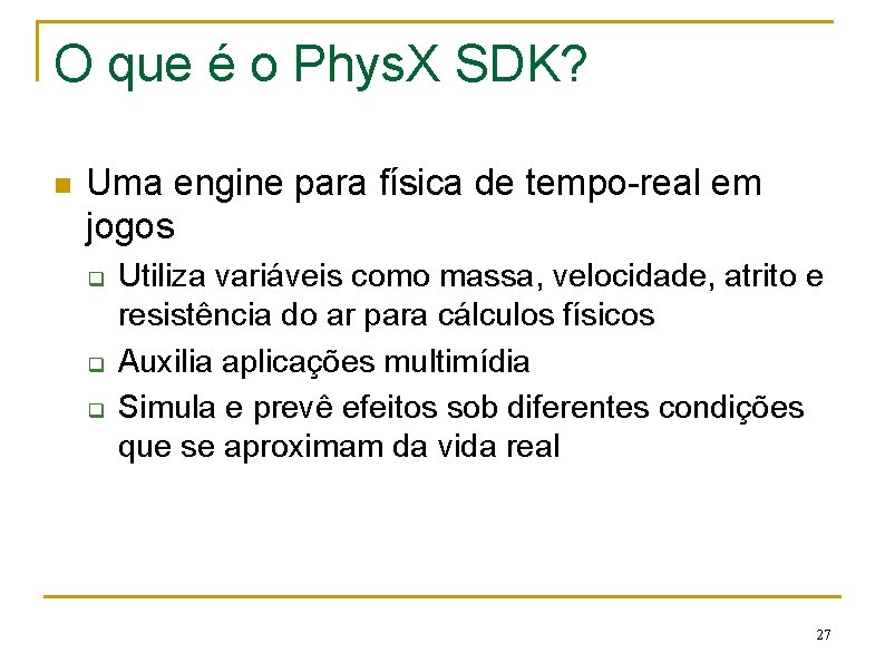 O que é o Phys. X SDK? n Uma engine para física de tempo-real