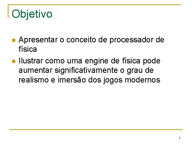 Objetivo n n Apresentar o conceito de processador de física Ilustrar como uma engine