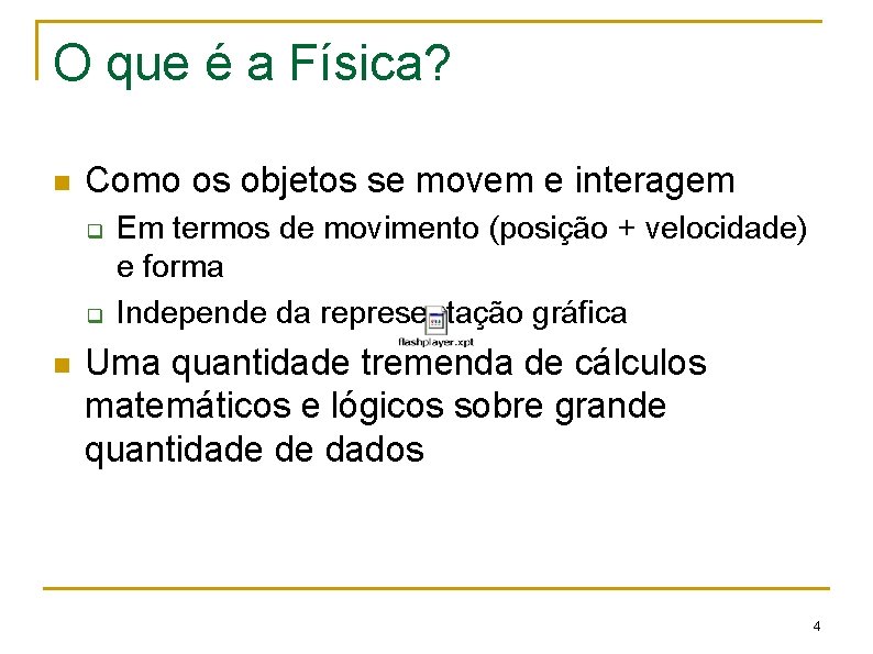 O que é a Física? n Como os objetos se movem e interagem q