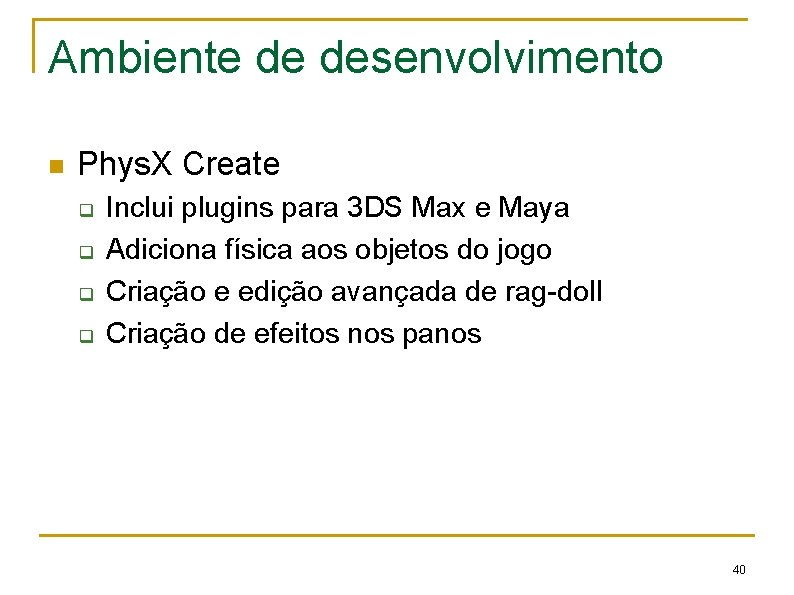 Ambiente de desenvolvimento n Phys. X Create q q Inclui plugins para 3 DS