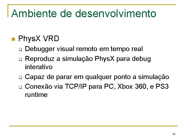 Ambiente de desenvolvimento n Phys. X VRD q q Debugger visual remoto em tempo