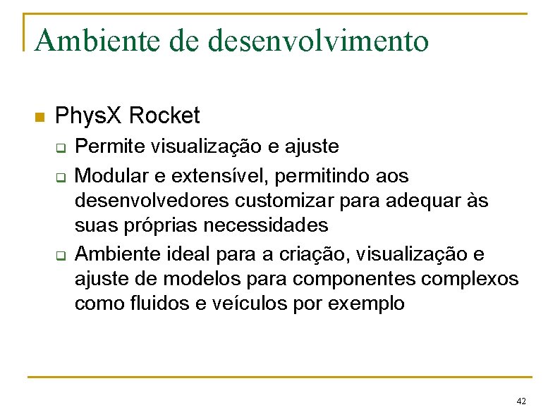 Ambiente de desenvolvimento n Phys. X Rocket q q q Permite visualização e ajuste