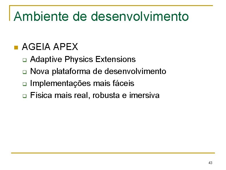 Ambiente de desenvolvimento n AGEIA APEX q q Adaptive Physics Extensions Nova plataforma de