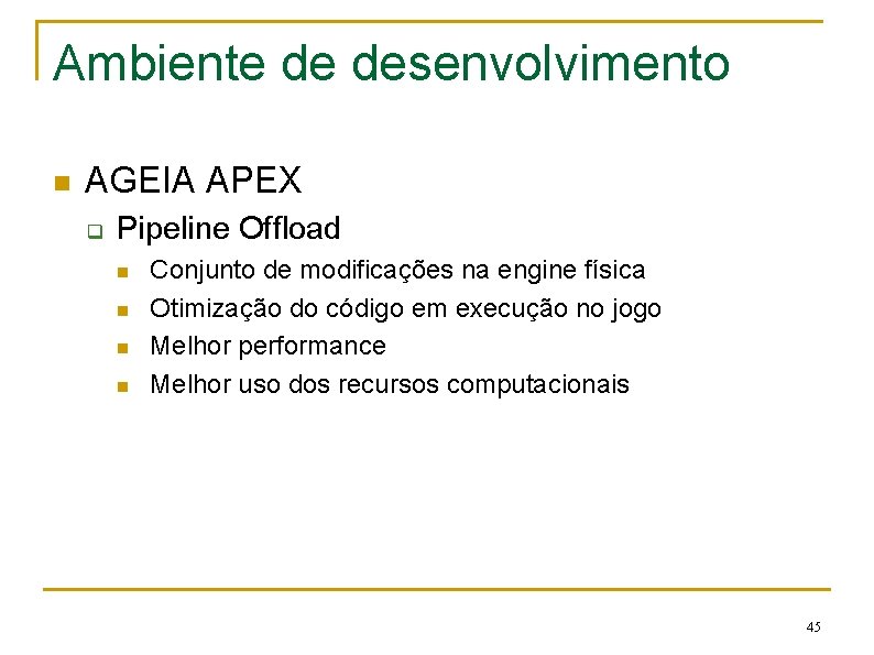 Ambiente de desenvolvimento n AGEIA APEX q Pipeline Offload n n Conjunto de modificações