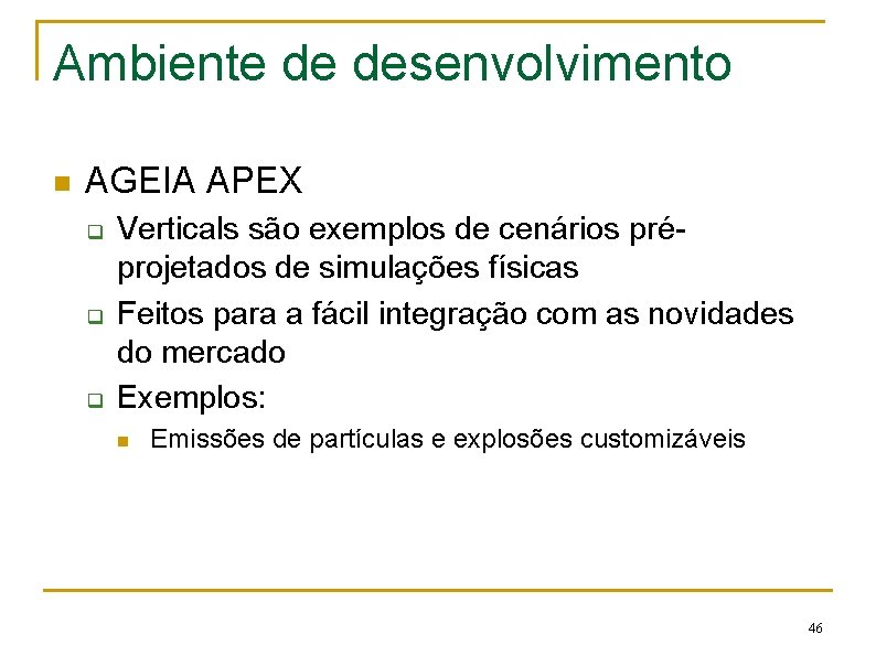 Ambiente de desenvolvimento n AGEIA APEX q q q Verticals são exemplos de cenários