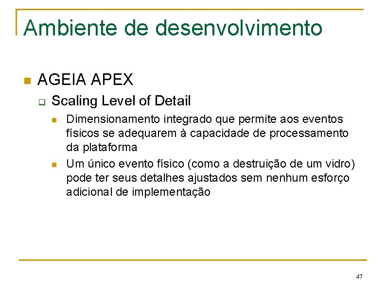 Ambiente de desenvolvimento n AGEIA APEX q Scaling Level of Detail n n Dimensionamento