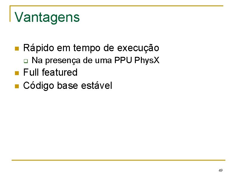 Vantagens n Rápido em tempo de execução q n n Na presença de uma