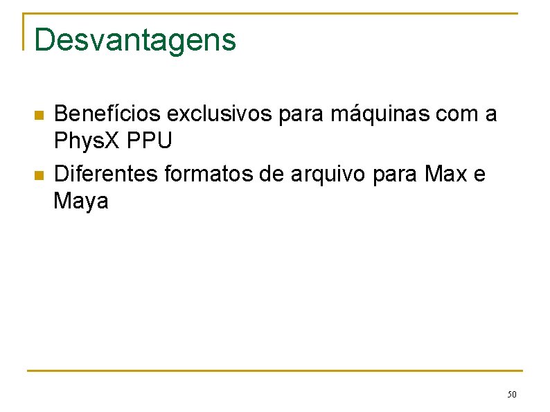 Desvantagens n n Benefícios exclusivos para máquinas com a Phys. X PPU Diferentes formatos