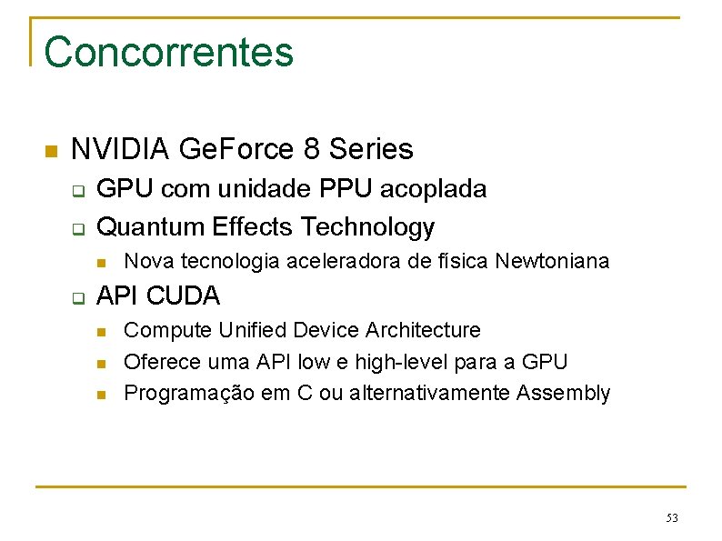 Concorrentes n NVIDIA Ge. Force 8 Series q q GPU com unidade PPU acoplada