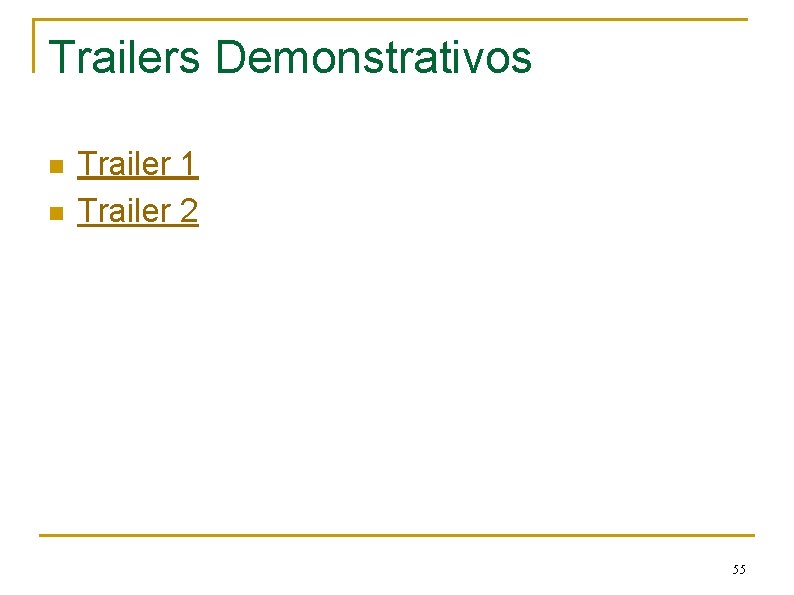 Trailers Demonstrativos n n Trailer 1 Trailer 2 55 