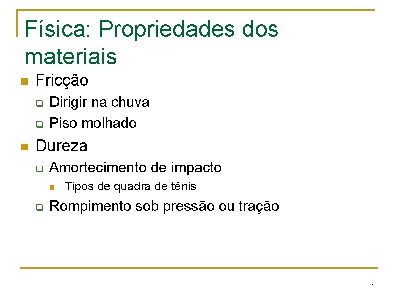 Física: Propriedades dos materiais n Fricção q q n Dirigir na chuva Piso molhado