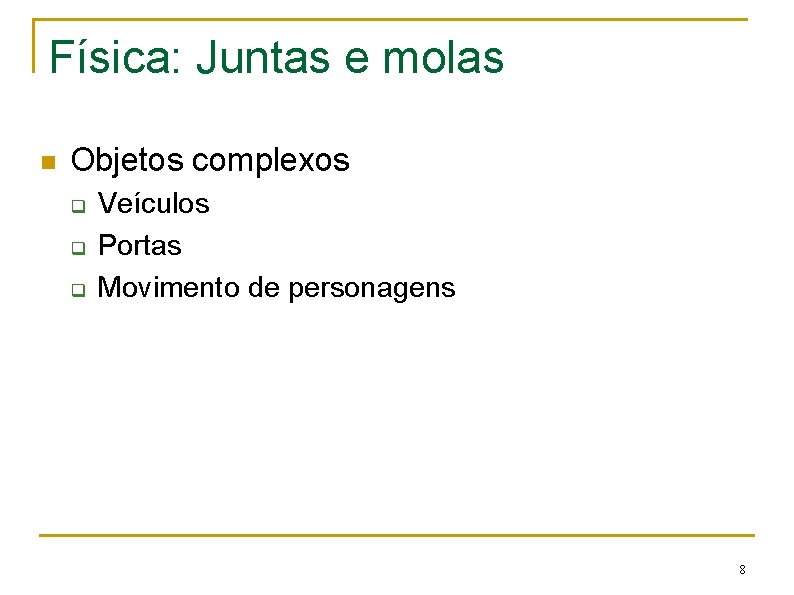 Física: Juntas e molas n Objetos complexos q q q Veículos Portas Movimento de