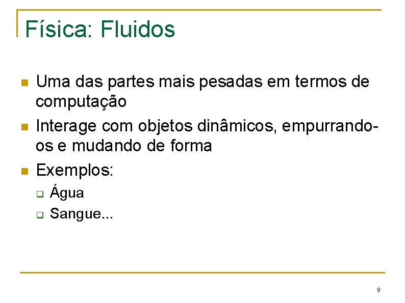 Física: Fluidos n n n Uma das partes mais pesadas em termos de computação