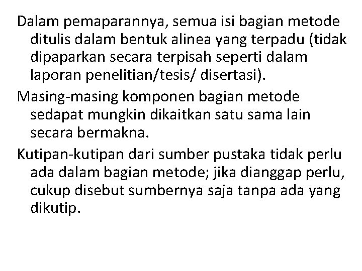 Dalam pemaparannya, semua isi bagian metode ditulis dalam bentuk alinea yang terpadu (tidak dipaparkan