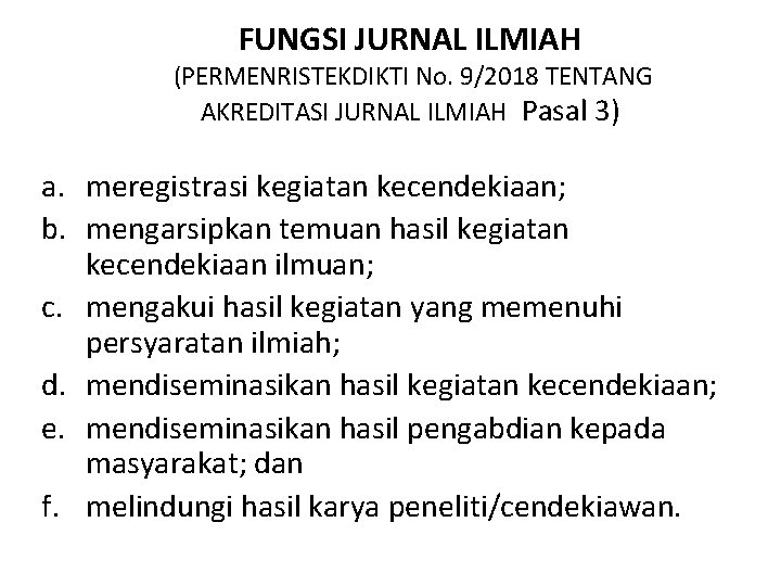 FUNGSI JURNAL ILMIAH (PERMENRISTEKDIKTI No. 9/2018 TENTANG AKREDITASI JURNAL ILMIAH Pasal 3) a. meregistrasi