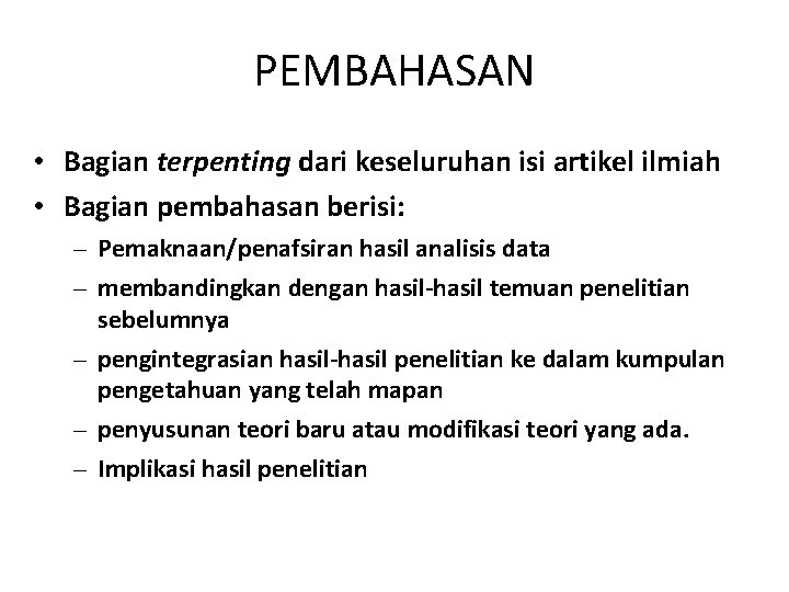 PEMBAHASAN • Bagian terpenting dari keseluruhan isi artikel ilmiah • Bagian pembahasan berisi: –