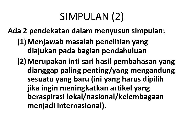 SIMPULAN (2) Ada 2 pendekatan dalam menyusun simpulan: (1) Menjawab masalah penelitian yang diajukan