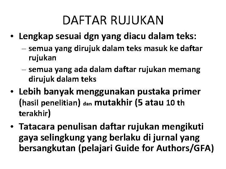 DAFTAR RUJUKAN • Lengkap sesuai dgn yang diacu dalam teks: – semua yang dirujuk