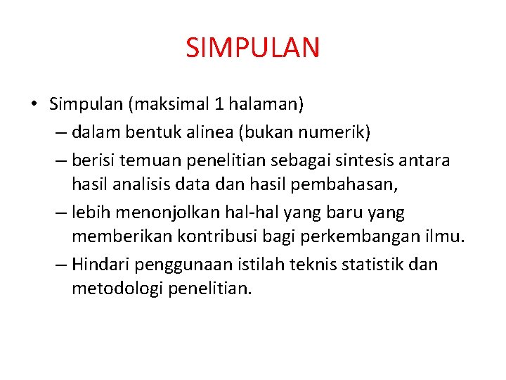 SIMPULAN • Simpulan (maksimal 1 halaman) – dalam bentuk alinea (bukan numerik) – berisi