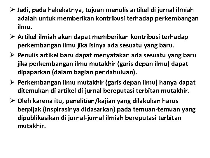 Ø Jadi, pada hakekatnya, tujuan menulis artikel di jurnal ilmiah adalah untuk memberikan kontribusi