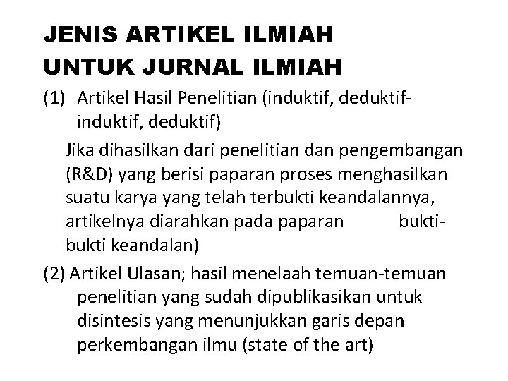 JENIS ARTIKEL ILMIAH UNTUK JURNAL ILMIAH (1) Artikel Hasil Penelitian (induktif, deduktif) Jika dihasilkan