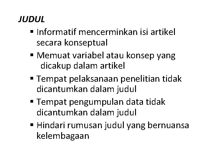 JUDUL § Informatif mencerminkan isi artikel secara konseptual § Memuat variabel atau konsep yang