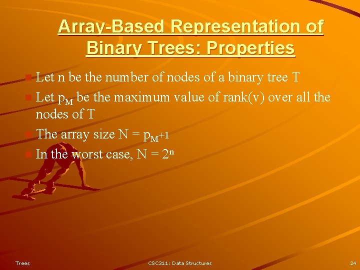 Array-Based Representation of Binary Trees: Properties Let n be the number of nodes of Array-Based Representation of Binary Trees: Properties Let n be the number of nodes of