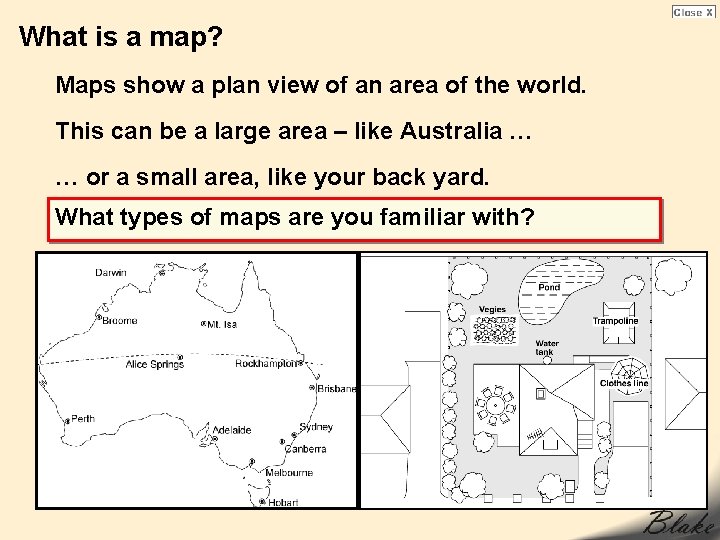 What is a map? Maps show a plan view of an area of the