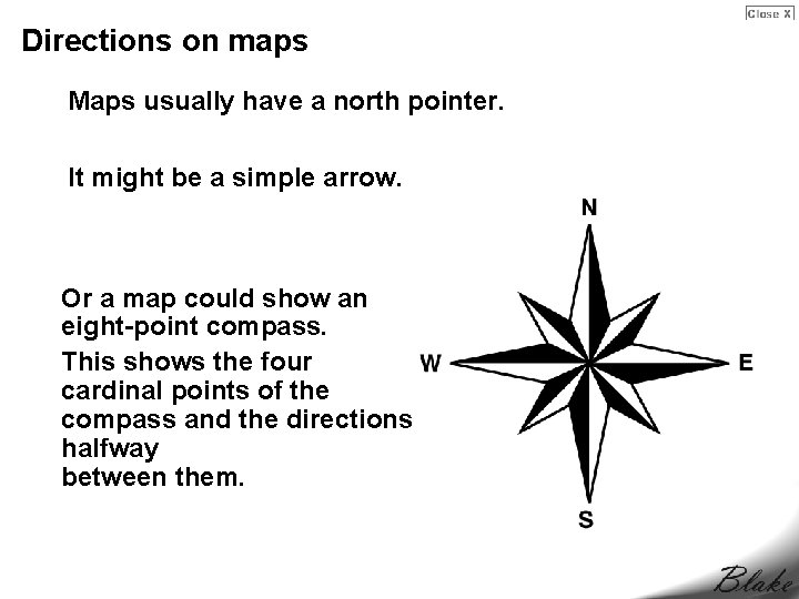 Directions on maps Maps usually have a north pointer. It might be a simple