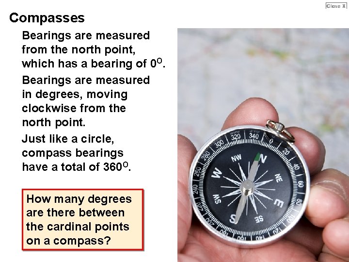 Compasses Bearings are measured from the north point, which has a bearing of 0 Compasses Bearings are measured from the north point, which has a bearing of 0
