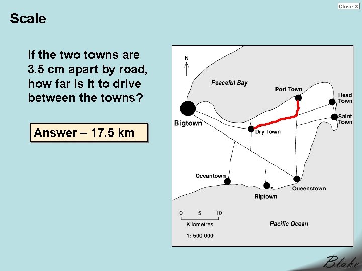 Scale If the two towns are 3. 5 cm apart by road, how far