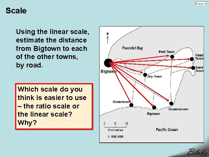 Scale Using the linear scale, estimate the distance from Bigtown to each of the