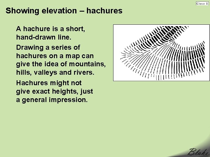 Showing elevation – hachures A hachure is a short, hand-drawn line. Drawing a series Showing elevation – hachures A hachure is a short, hand-drawn line. Drawing a series