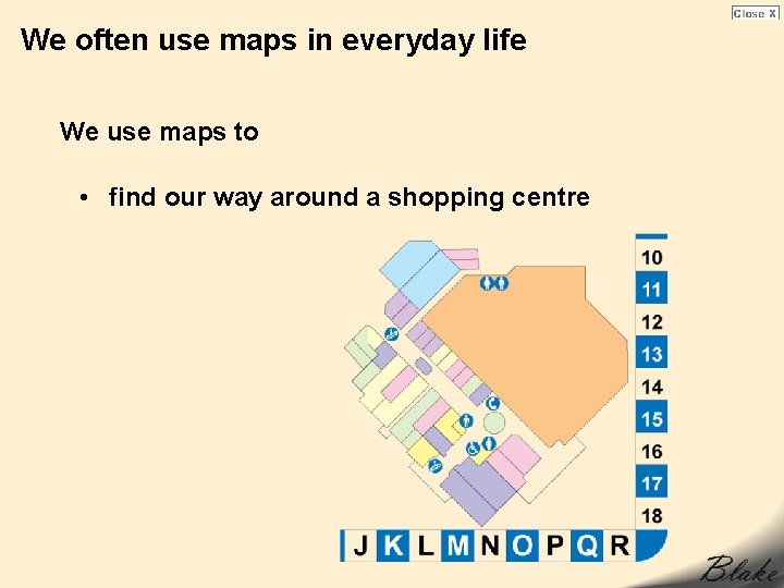 We often use maps in everyday life We use maps to • find our We often use maps in everyday life We use maps to • find our