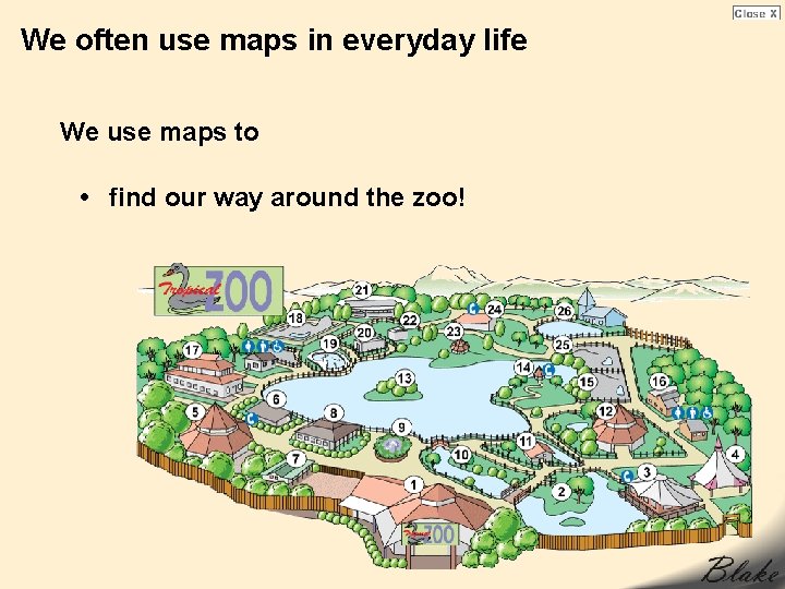 We often use maps in everyday life We use maps to • find our