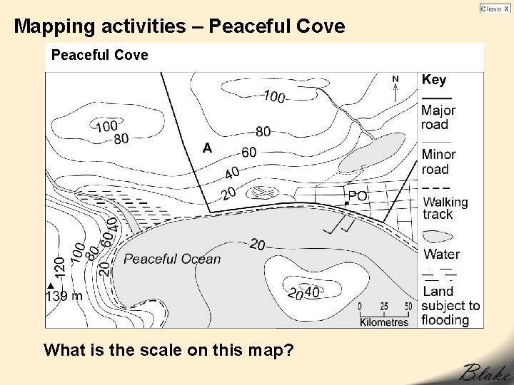 Mapping activities – Peaceful Cove What is the scale on this map? 