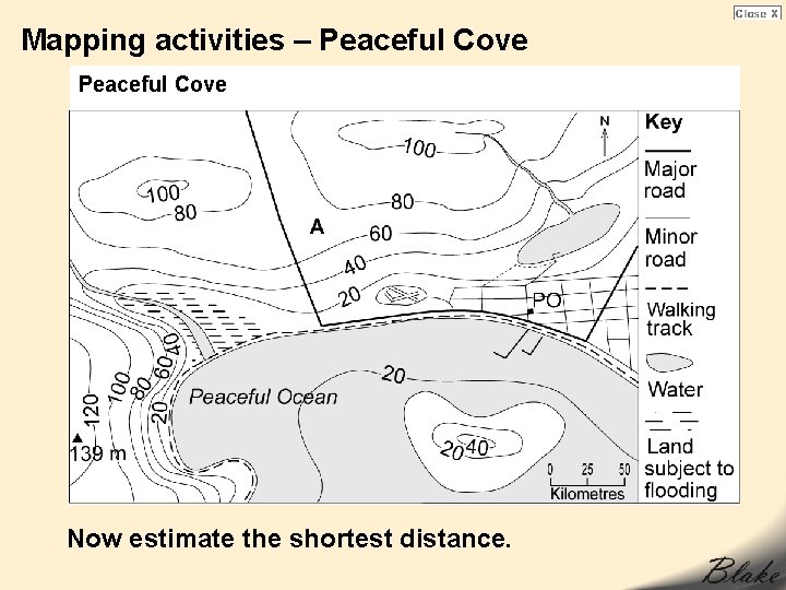 Mapping activities – Peaceful Cove Now estimate the shortest distance. Mapping activities – Peaceful Cove Now estimate the shortest distance.