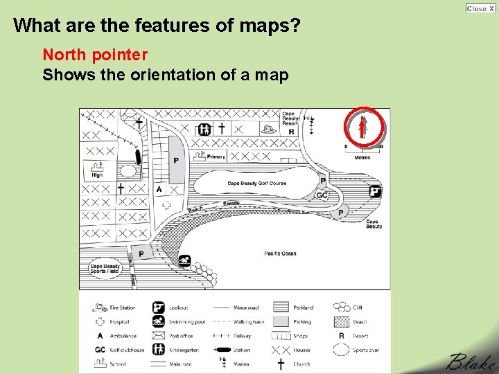 What are the features of maps? North pointer Shows the orientation of a map