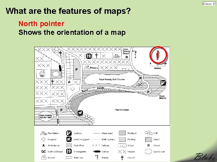 What are the features of maps? North pointer Shows the orientation of a map What are the features of maps? North pointer Shows the orientation of a map