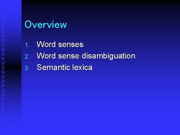 Overview 1. 2. 3. Word senses Word sense disambiguation Semantic lexica 