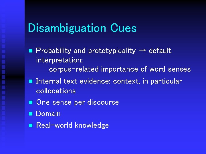 Disambiguation Cues n n n Probability and prototypicality → default interpretation: corpus-related importance of