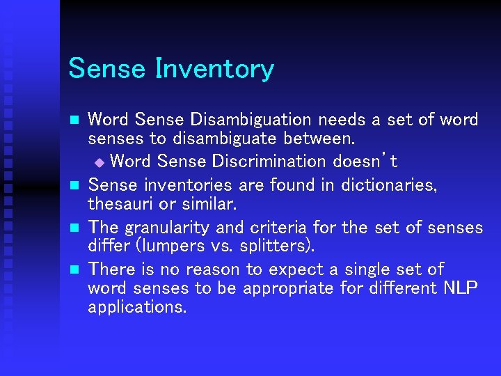 Sense Inventory n n Word Sense Disambiguation needs a set of word senses to