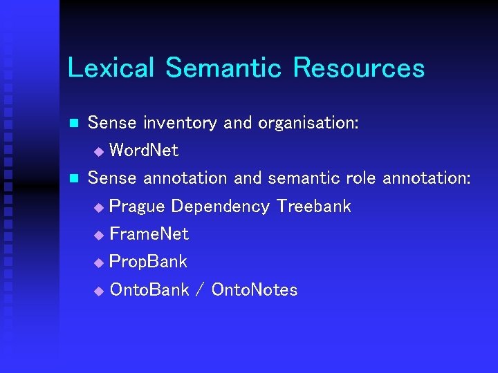 Lexical Semantic Resources n n Sense inventory and organisation: u Word. Net Sense annotation