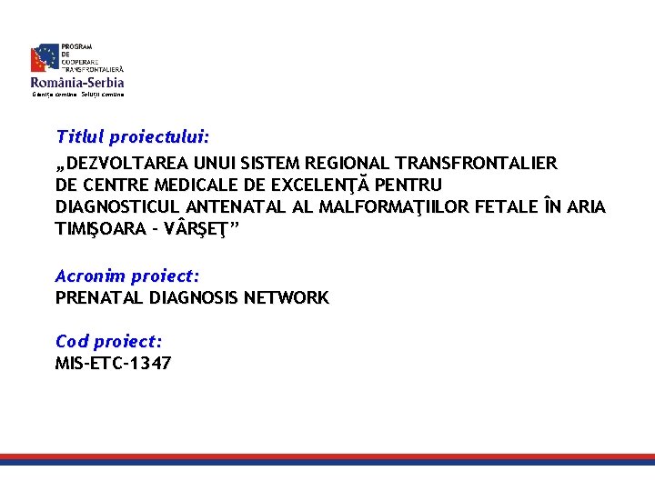 Granițe comune. Soluții comune. Titlul proiectului: „DEZVOLTAREA UNUI SISTEM REGIONAL TRANSFRONTALIER DE CENTRE MEDICALE