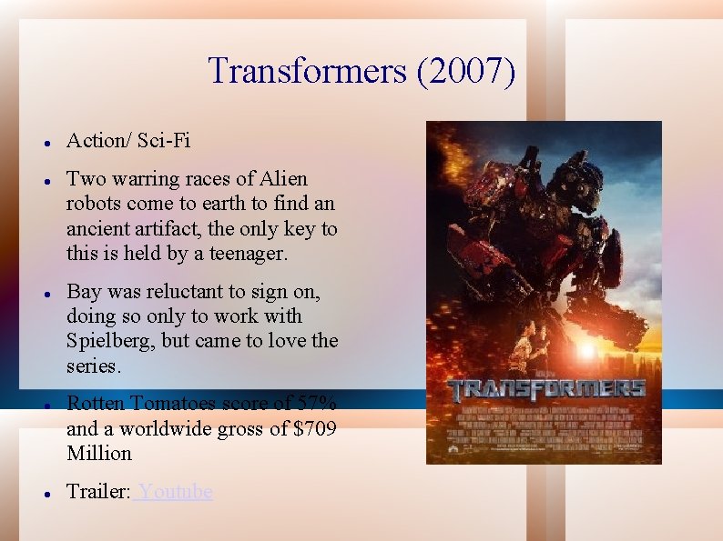 Transformers (2007) Action/ Sci-Fi Two warring races of Alien robots come to earth to