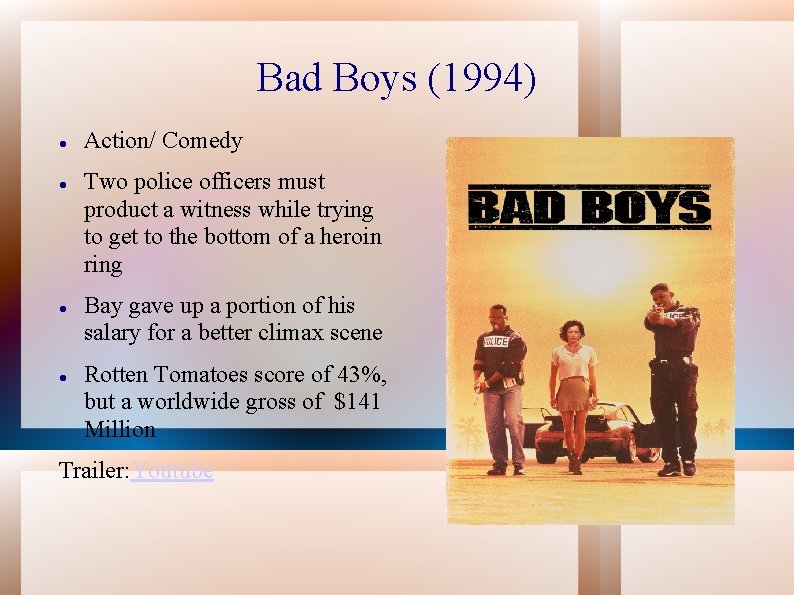 Bad Boys (1994) Action/ Comedy Two police officers must product a witness while trying