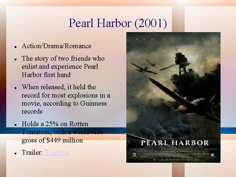 Pearl Harbor (2001) Action/Drama/Romance The story of two friends who enlist and experience Pearl