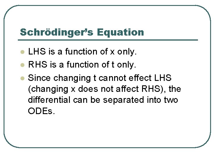 Schrödinger’s Equation l l l LHS is a function of x only. RHS is