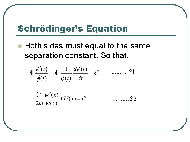 Schrödinger’s Equation l Both sides must equal to the same separation constant. So that,